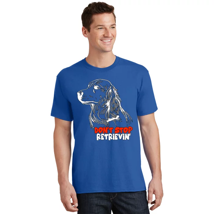 Dont Stop Retrievingolden Retriever Gift T-Shirt