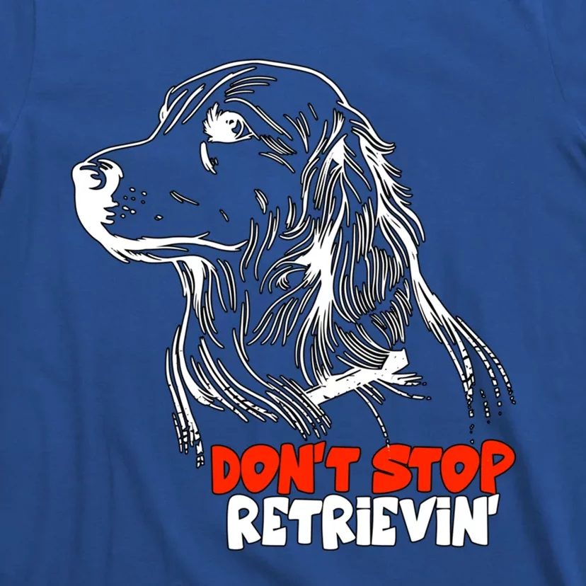 Dont Stop Retrievingolden Retriever Gift T-Shirt