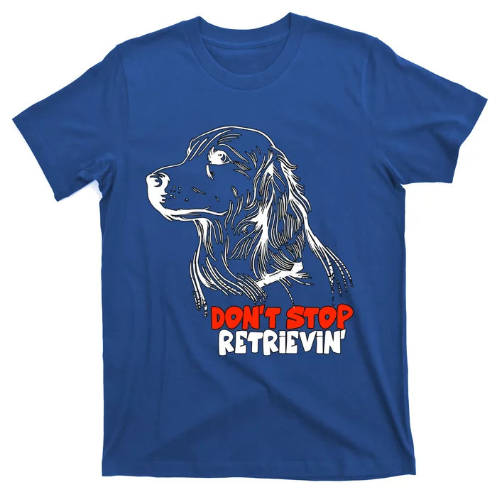 Dont Stop Retrievingolden Retriever Gift T-Shirt