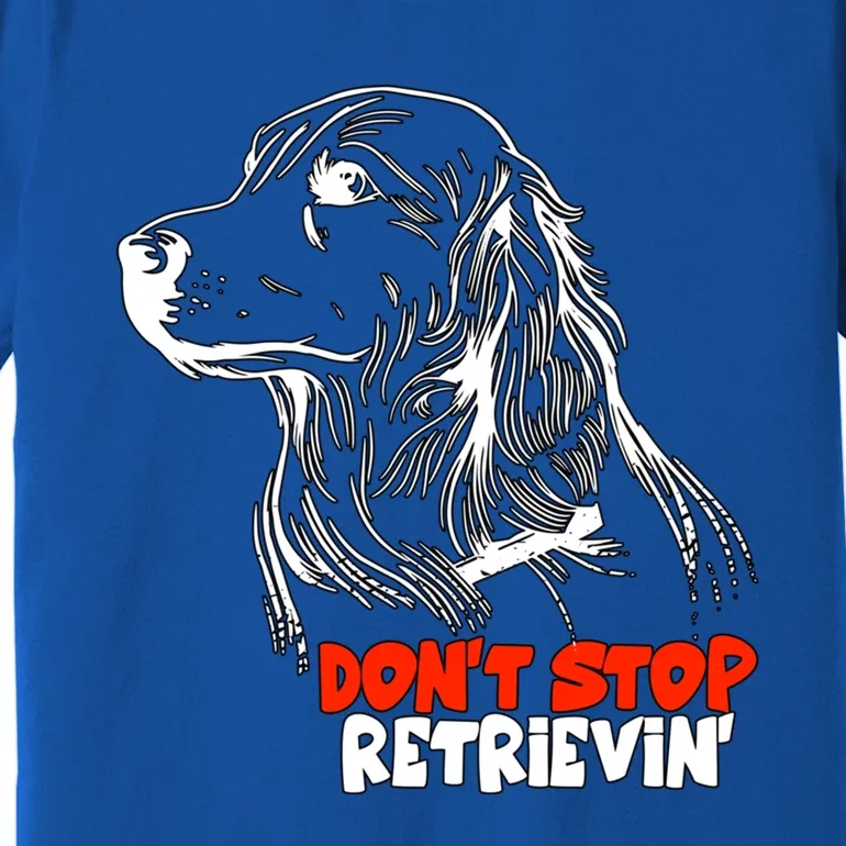 Dont Stop Retrievingolden Retriever Gift Premium T-Shirt