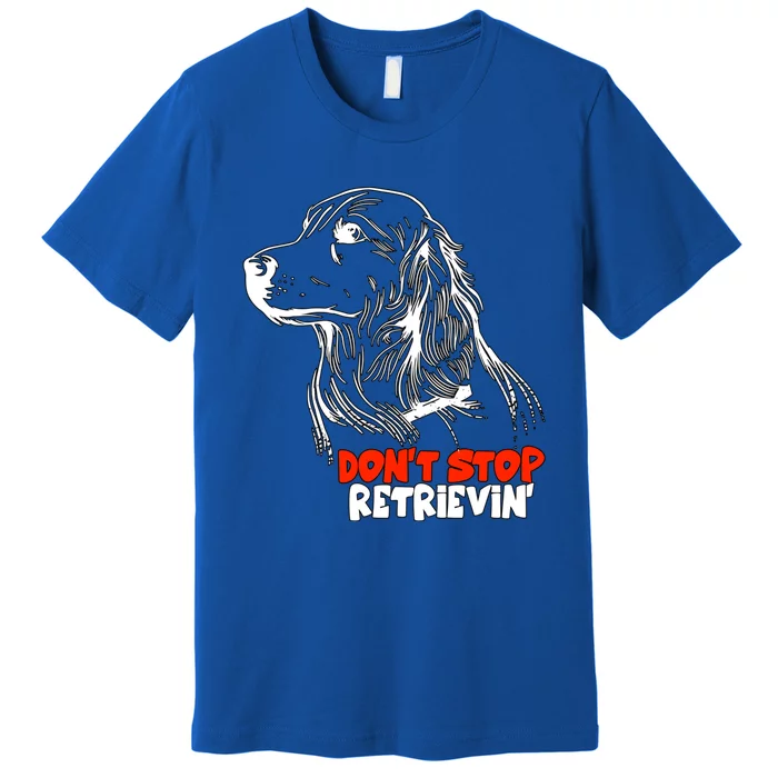 Dont Stop Retrievingolden Retriever Gift Premium T-Shirt