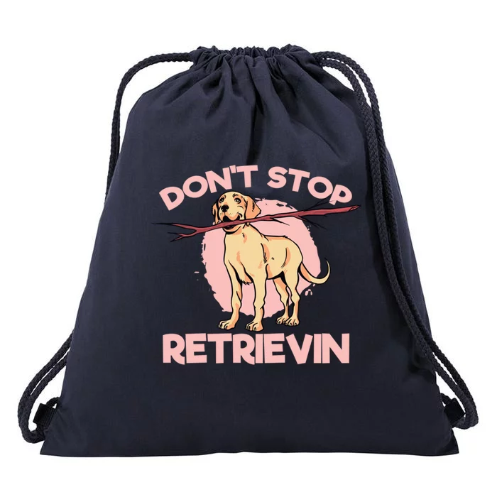 Dont Stop Retrievin Golden Retrievers Gift Drawstring Bag