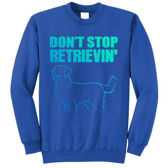 Dont Stop Retrievin Veterinarian Great Gift Sweatshirt