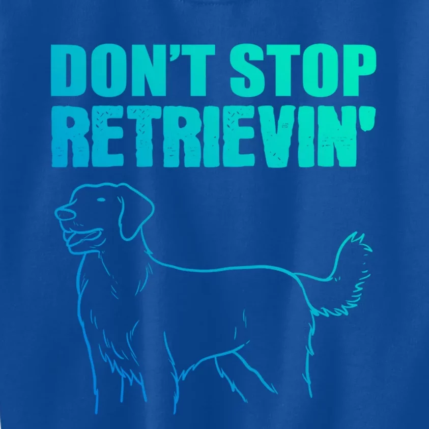 Dont Stop Retrievin Veterinarian Great Gift Kids Sweatshirt