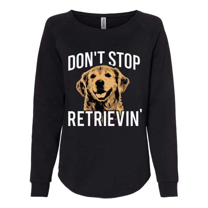 Don't Stop Retrieving Funny Golden Retriever Owner Womens California Wash Sweatshirt