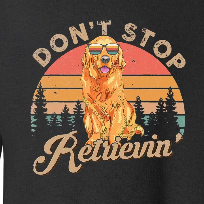 Don't Stop Retrieving Retro Golden Retriever Toddler Sweatshirt