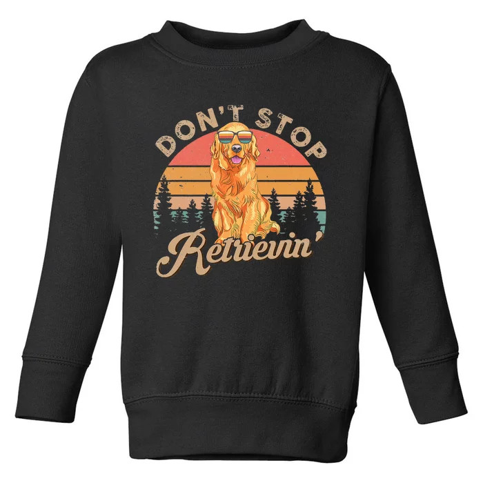 Don't Stop Retrieving Retro Golden Retriever Toddler Sweatshirt