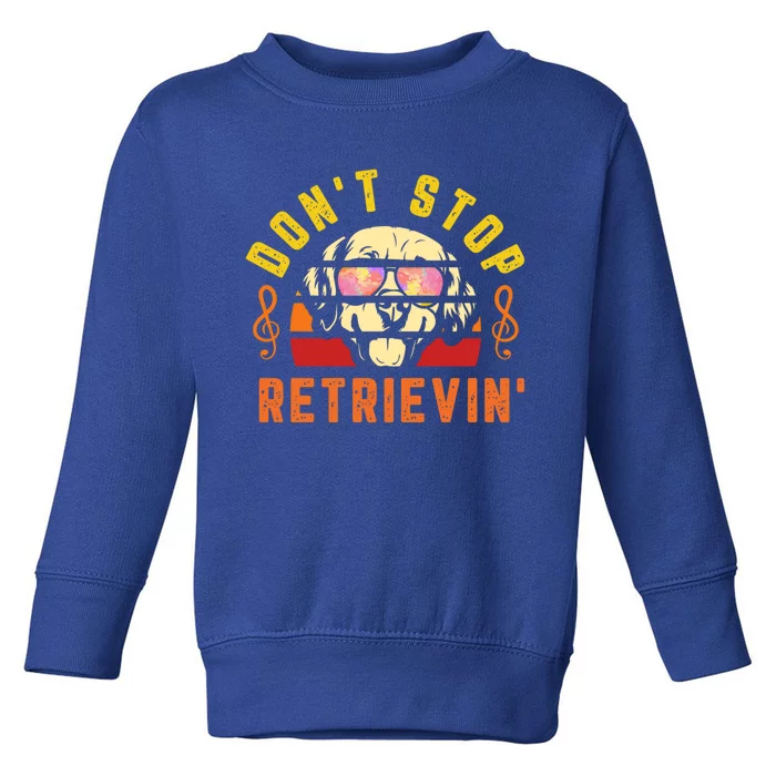 Dont Stop Retrievin Retro Golden Retriever Music Note Pun Funny Gift Toddler Sweatshirt