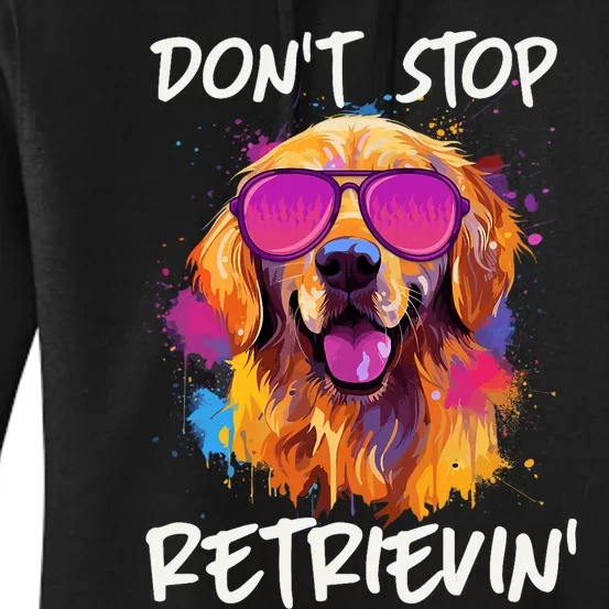 Don’T Stop Retrievin Golden Retriever Dog Goldie Mom Funny Women's Pullover Hoodie