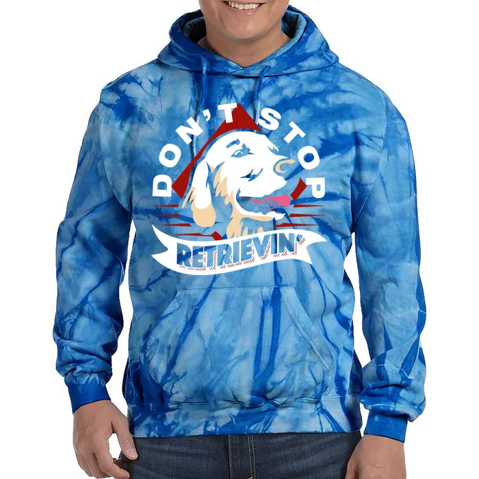 Dont Stop Retrievin Funny Golden Retriever Gift Tie Dye Hoodie