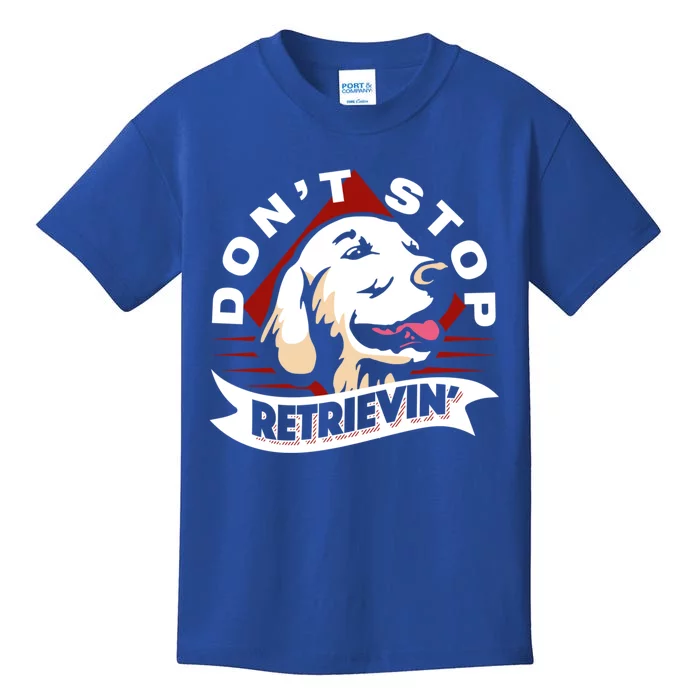 Dont Stop Retrievin Funny Golden Retriever Gift Kids T-Shirt