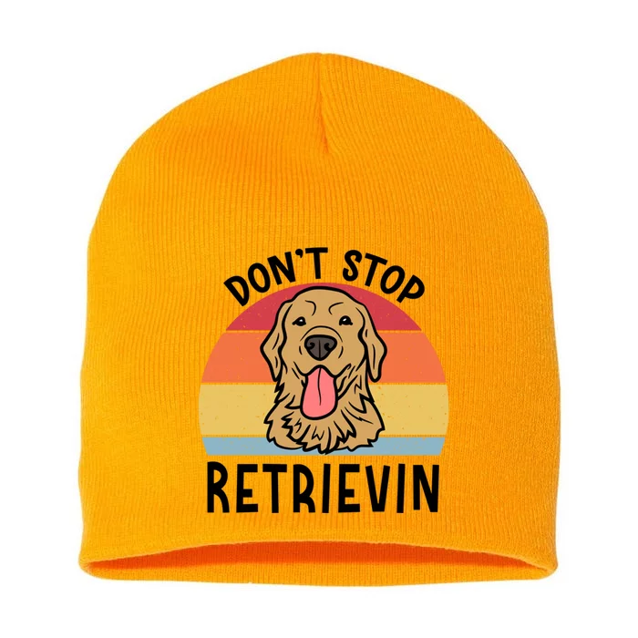 Dont Stop Retrievin Golden Retriever Dog Meaningful Gift Short Acrylic Beanie