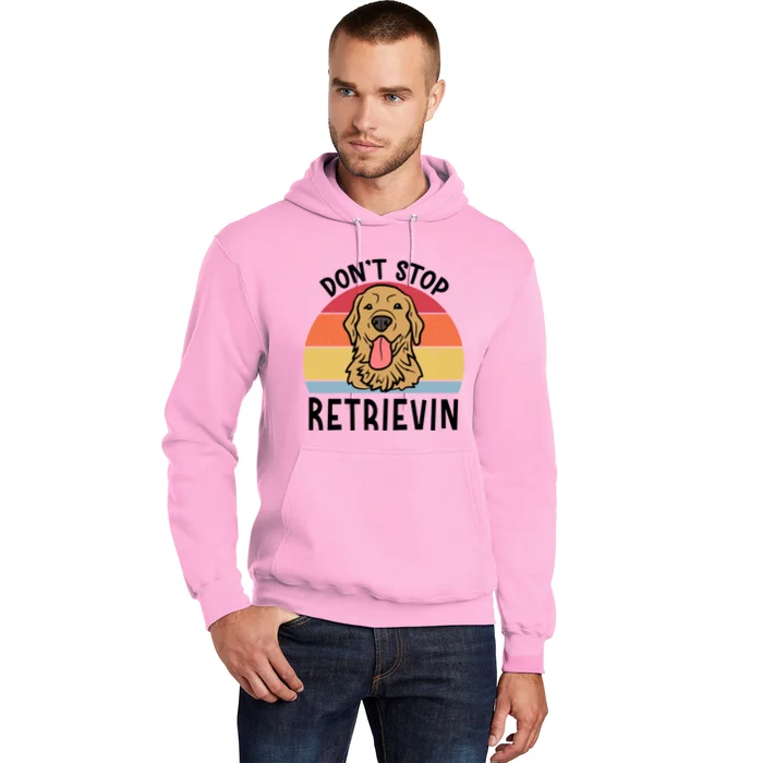 Dont Stop Retrievin Golden Retriever Dog Meaningful Gift Hoodie