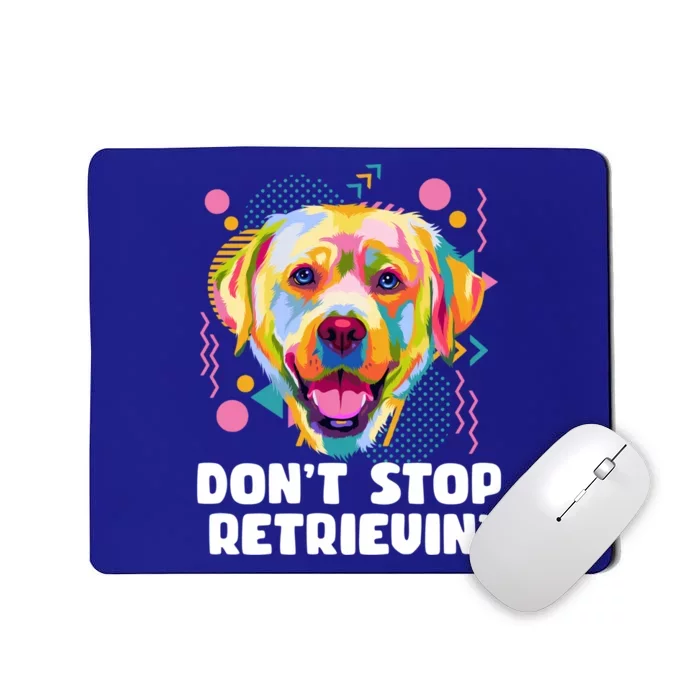 Dont Stop Retrievin Labrador Retriever Animal Pun Lab Gift Mousepad