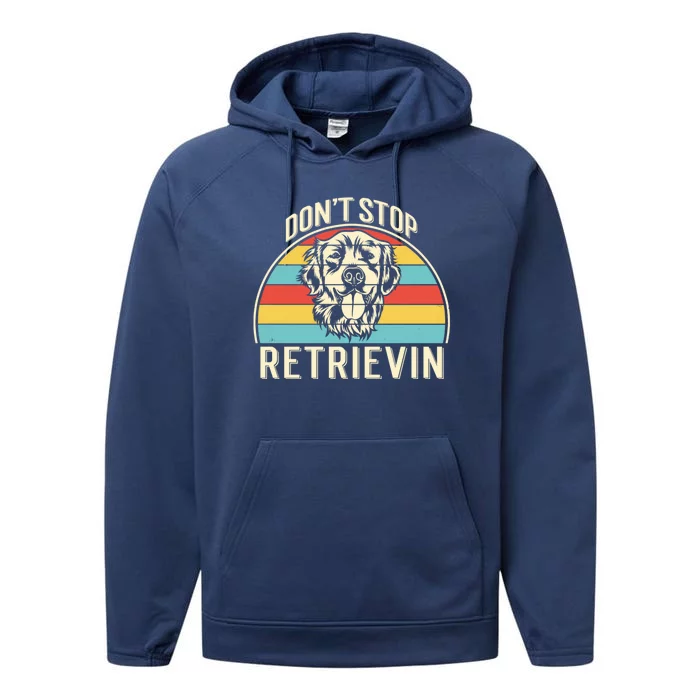 Dont Stop Retrievin Vintage Golden Retriever Gift Performance Fleece Hoodie