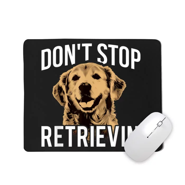 DonT Stop Retrieving Funny Golden Retriever Owner Mousepad