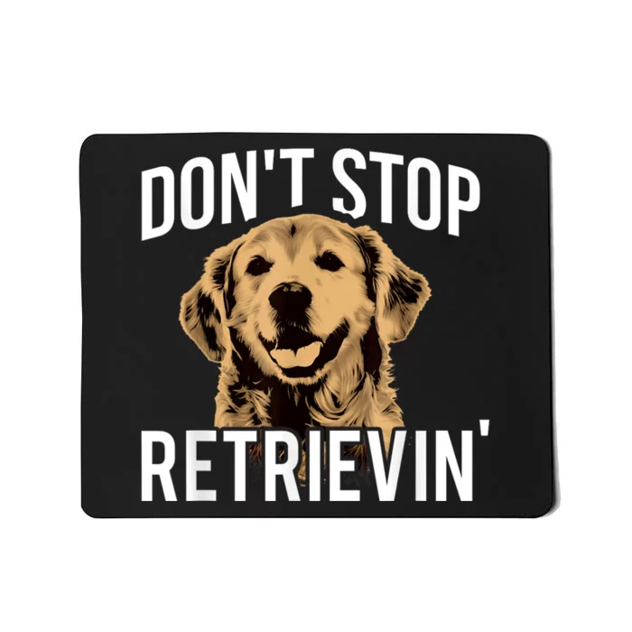 DonT Stop Retrieving Funny Golden Retriever Owner Mousepad