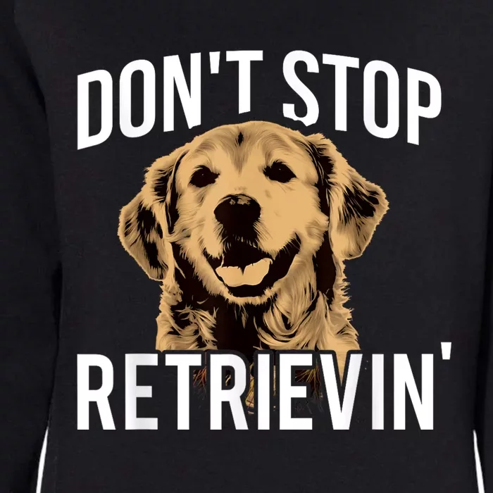 DonT Stop Retrieving Funny Golden Retriever Owner Womens California Wash Sweatshirt