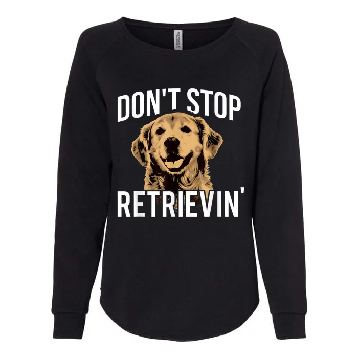 DonT Stop Retrieving Funny Golden Retriever Owner Womens California Wash Sweatshirt