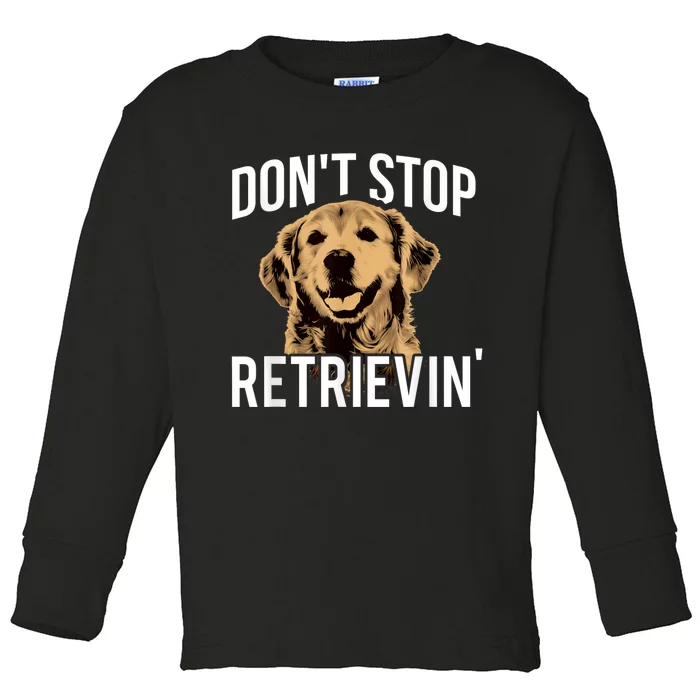 DonT Stop Retrieving Funny Golden Retriever Owner Toddler Long Sleeve Shirt