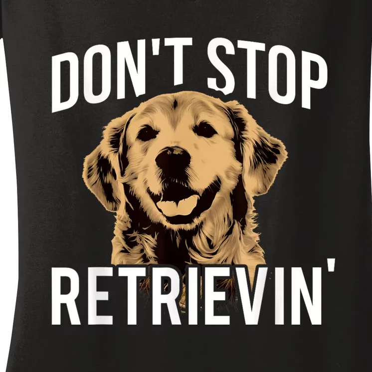 DonT Stop Retrieving Funny Golden Retriever Owner Women's V-Neck T-Shirt