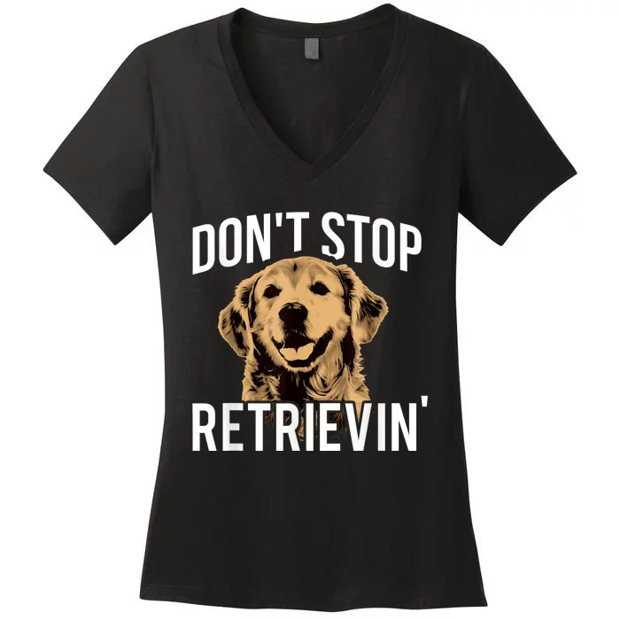 DonT Stop Retrieving Funny Golden Retriever Owner Women's V-Neck T-Shirt