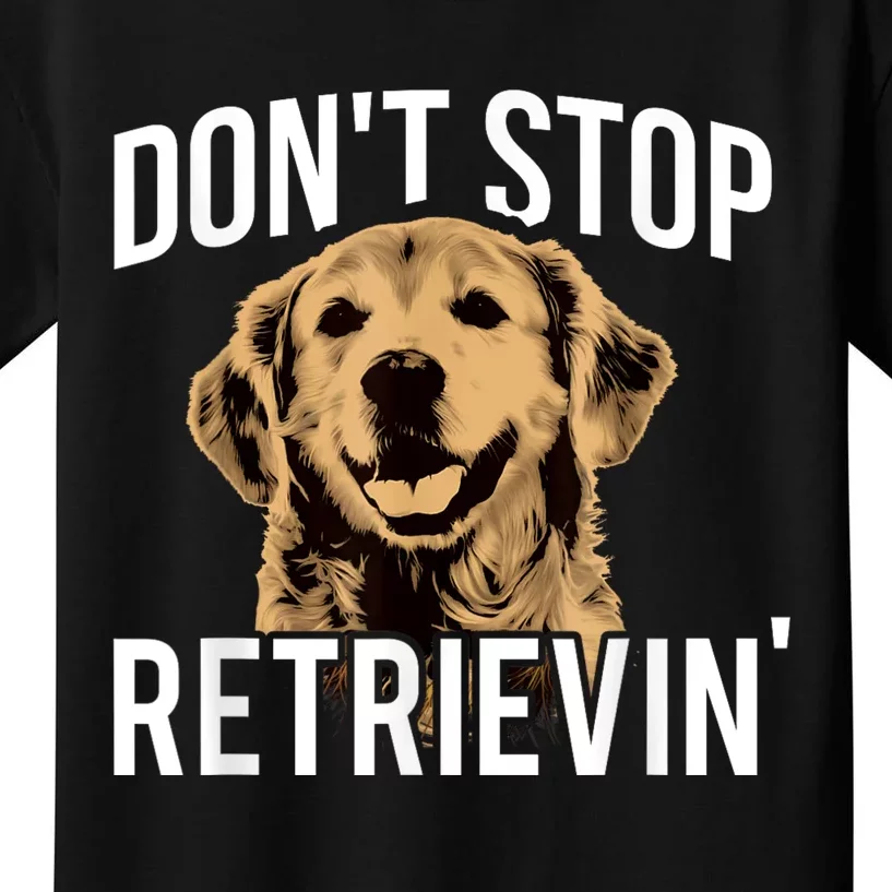 DonT Stop Retrieving Funny Golden Retriever Owner Kids T-Shirt