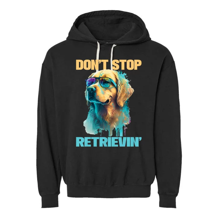 DonT Stop Retrieving Funny Golden Retriever Owner Garment-Dyed Fleece Hoodie