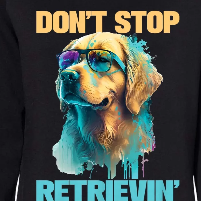 DonT Stop Retrieving Funny Golden Retriever Owner Womens California Wash Sweatshirt