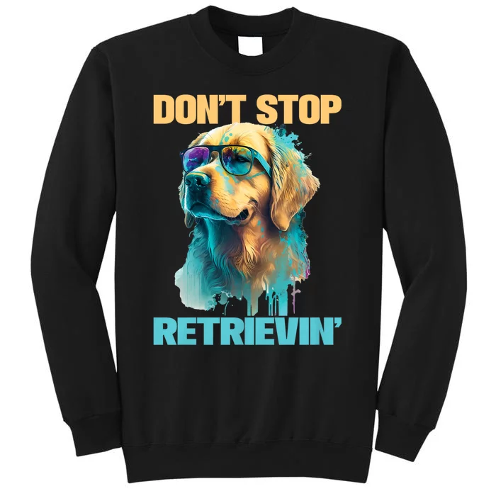 DonT Stop Retrieving Funny Golden Retriever Owner Tall Sweatshirt