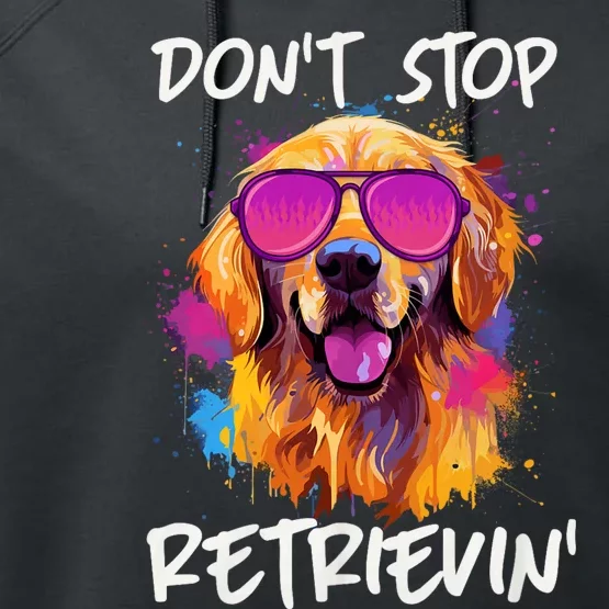 DonT Stop Retrieving Funny Golden Retriever Owner Performance Fleece Hoodie