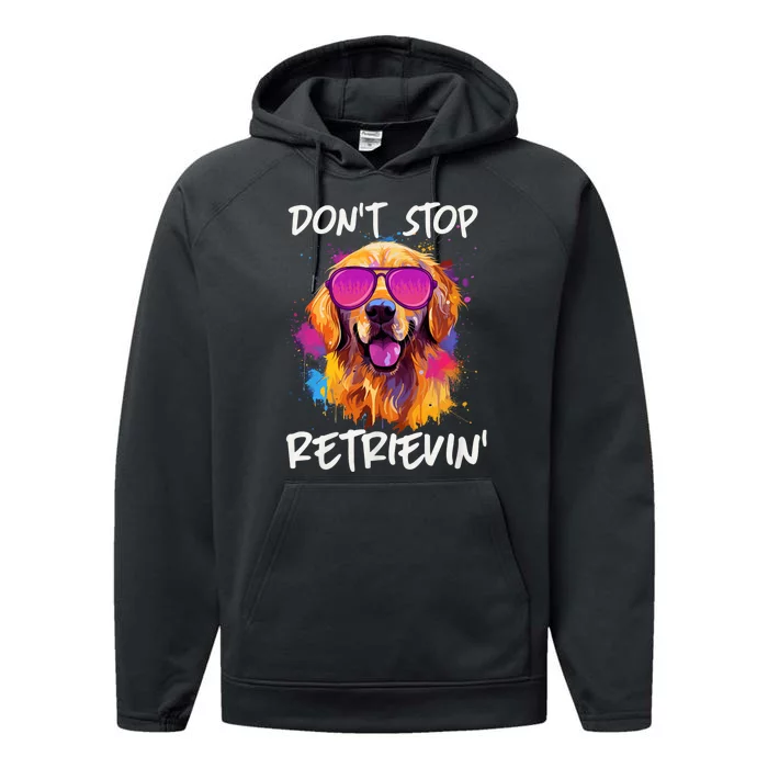 DonT Stop Retrieving Funny Golden Retriever Owner Performance Fleece Hoodie