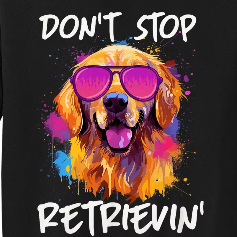 DonT Stop Retrieving Funny Golden Retriever Owner Tall Sweatshirt