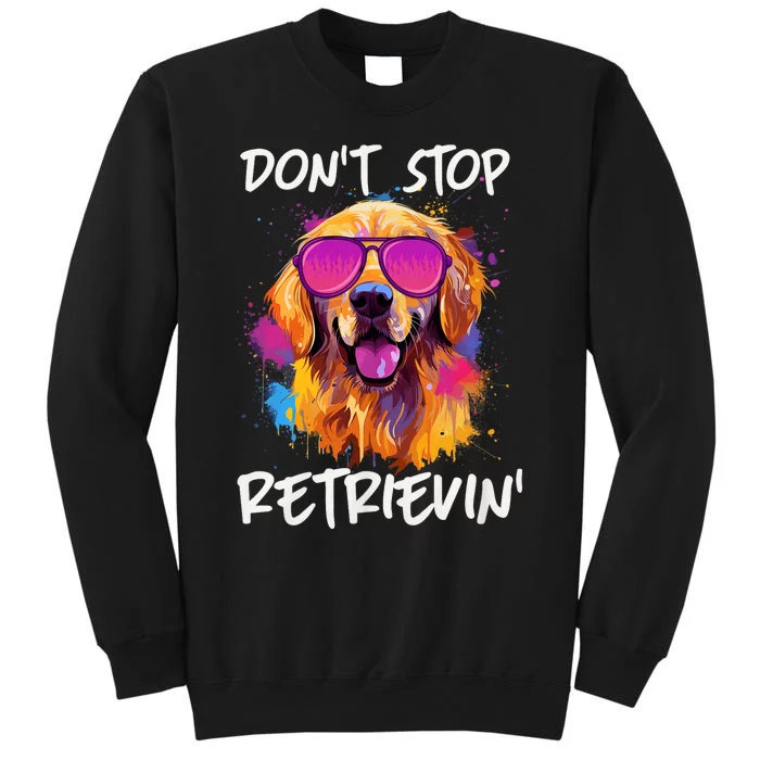 DonT Stop Retrieving Funny Golden Retriever Owner Tall Sweatshirt