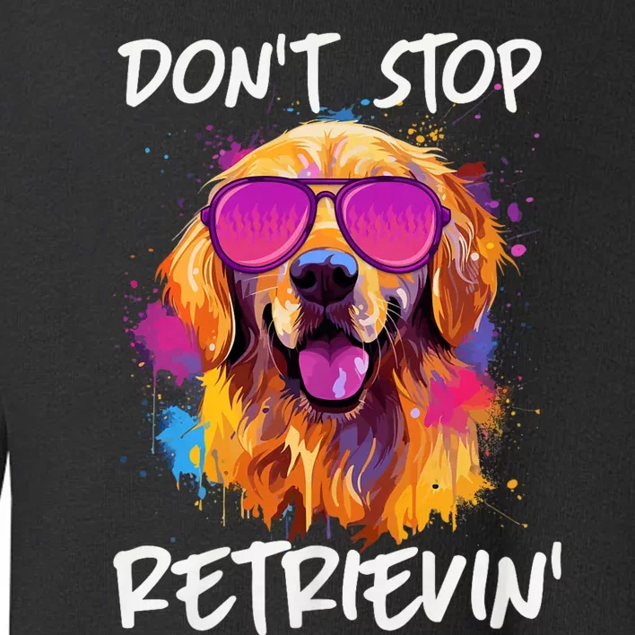 DonT Stop Retrieving Funny Golden Retriever Owner Toddler Sweatshirt