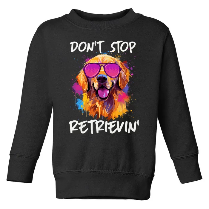 DonT Stop Retrieving Funny Golden Retriever Owner Toddler Sweatshirt