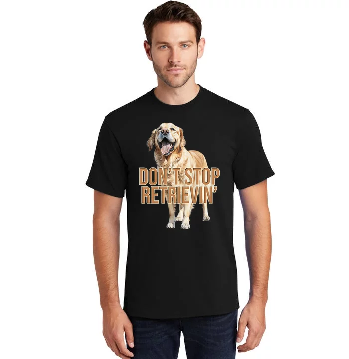 DonT Stop Retrieving Funny Golden Retriever Owner Tall T-Shirt