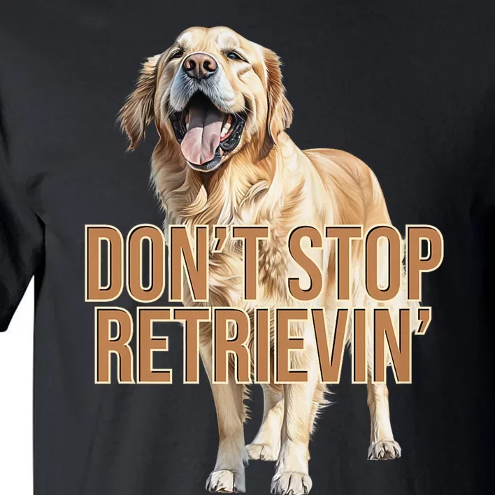 DonT Stop Retrieving Funny Golden Retriever Owner Tall T-Shirt