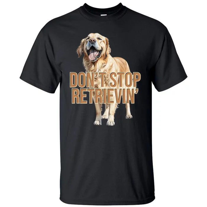 DonT Stop Retrieving Funny Golden Retriever Owner Tall T-Shirt