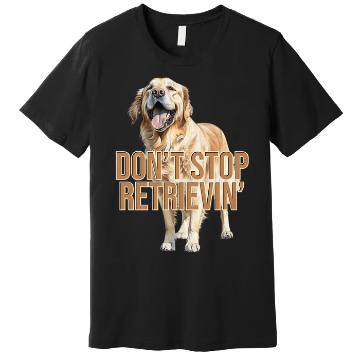 DonT Stop Retrieving Funny Golden Retriever Owner Premium T-Shirt