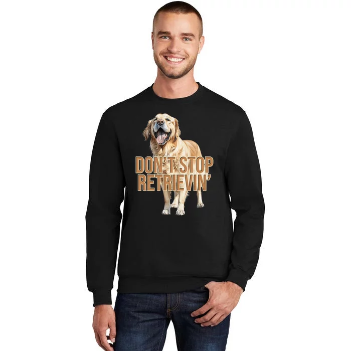 DonT Stop Retrieving Funny Golden Retriever Owner Tall Sweatshirt