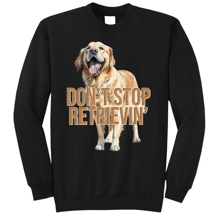 DonT Stop Retrieving Funny Golden Retriever Owner Tall Sweatshirt