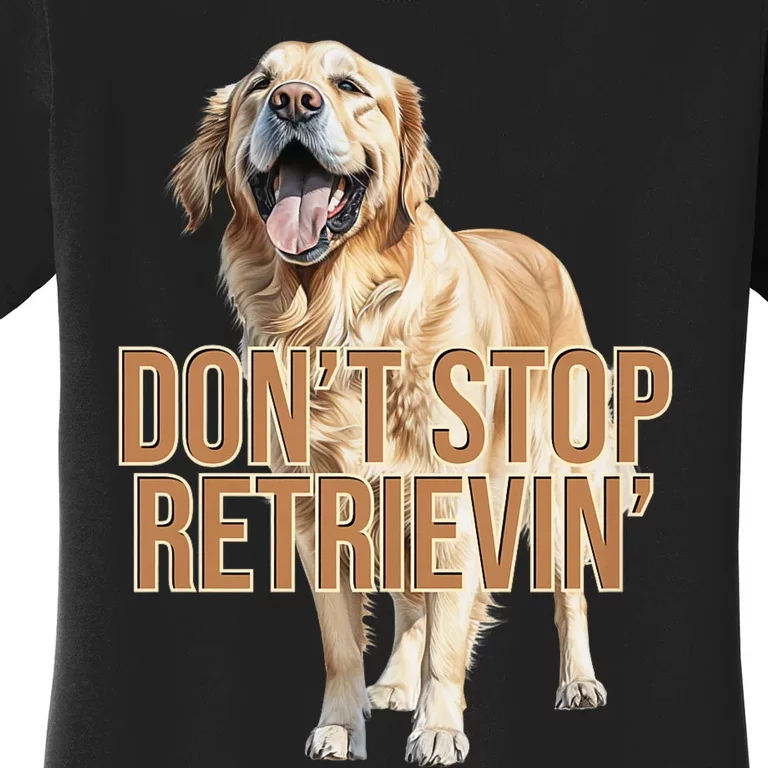 DonT Stop Retrieving Funny Golden Retriever Owner Women's T-Shirt