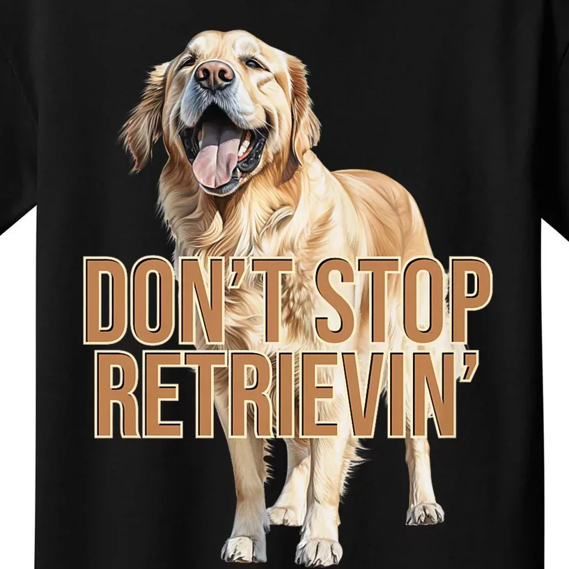 DonT Stop Retrieving Funny Golden Retriever Owner Kids T-Shirt