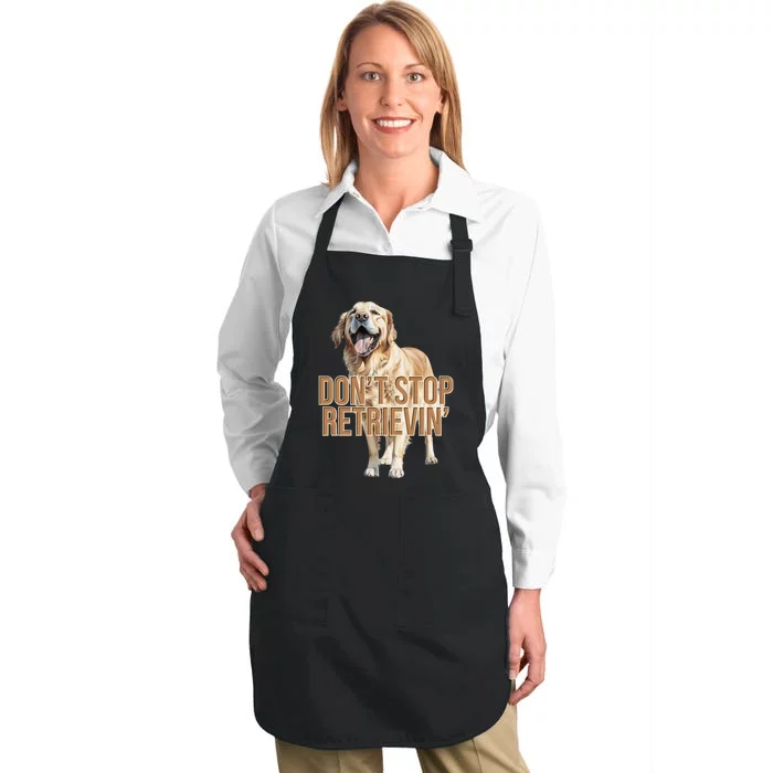 DonT Stop Retrievin Funny Golden Retriever Full-Length Apron With Pocket