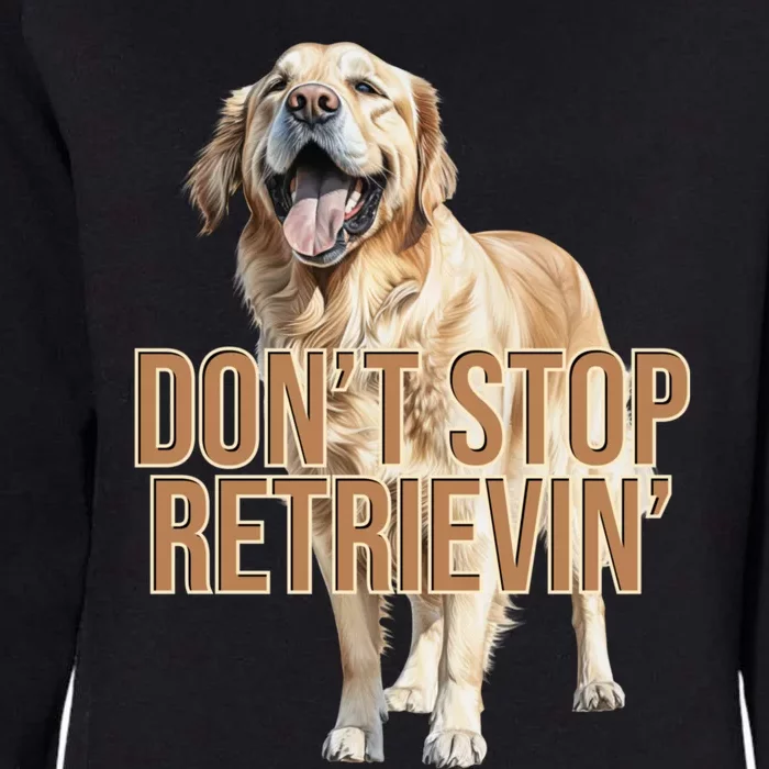 DonT Stop Retrievin Funny Golden Retriever Womens California Wash Sweatshirt