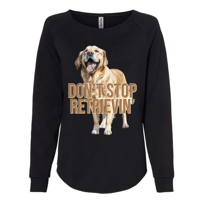 DonT Stop Retrievin Funny Golden Retriever Womens California Wash Sweatshirt