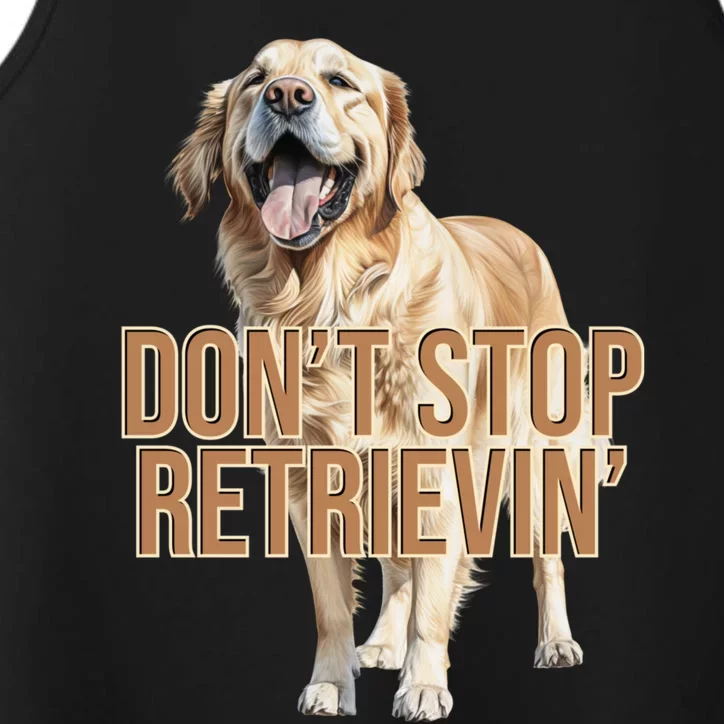 DonT Stop Retrievin Funny Golden Retriever Performance Tank