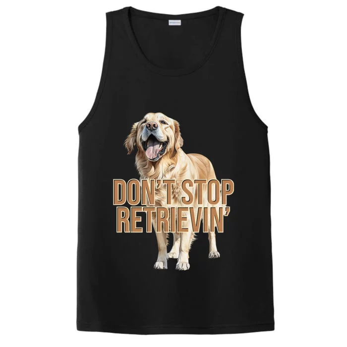 DonT Stop Retrievin Funny Golden Retriever Performance Tank