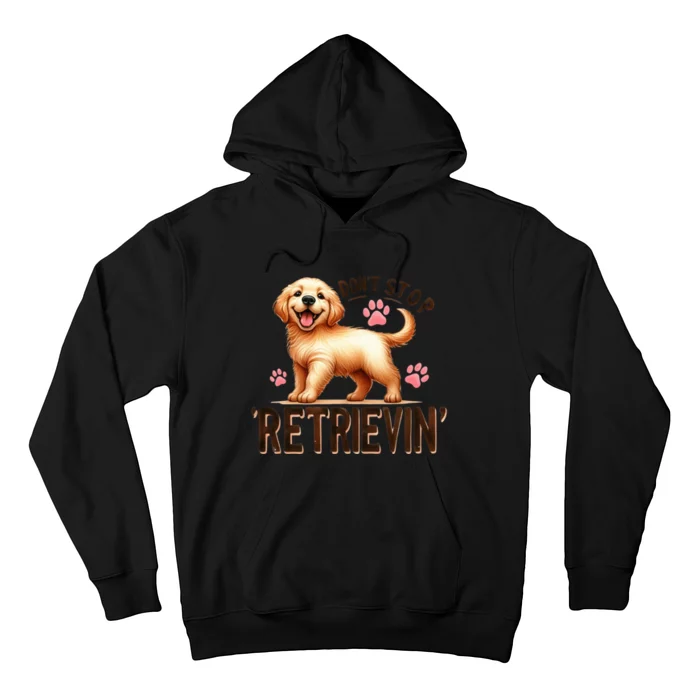 DonT Stop Retrieving Funny Golden Retriever Owner Hoodie